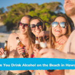 Can You Drink Alcohol on the Beach in Hawaii?