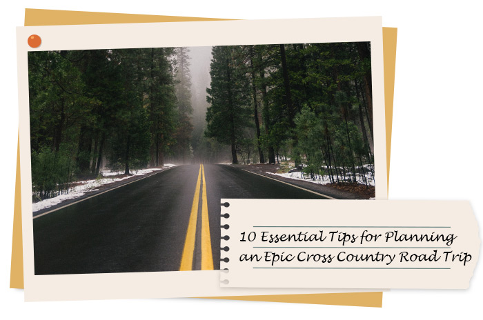 10 Essential Tips for Planning an Epic Cross Country Road Trip