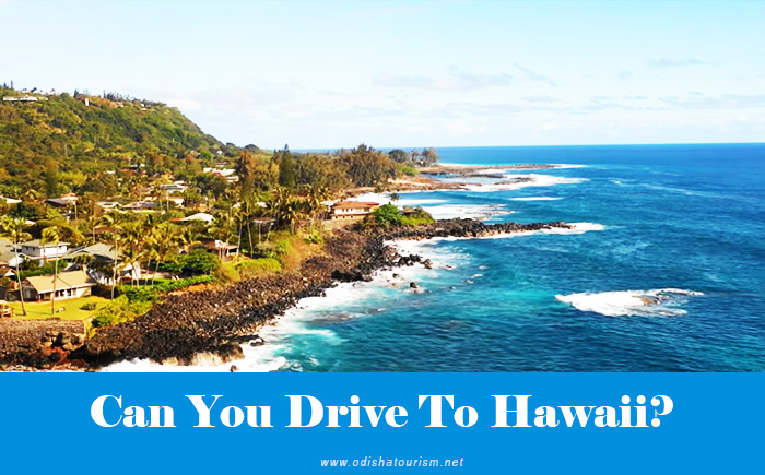 Can You Drive To Hawaii From The Mainland?
