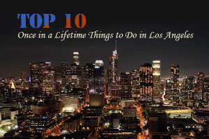 Once in a Lifetime Things to Do in Los Angeles